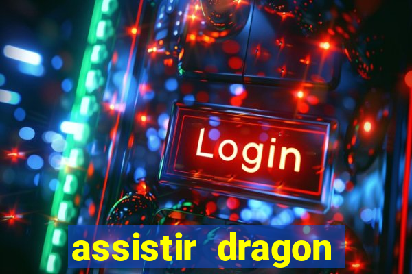 assistir dragon super dublado